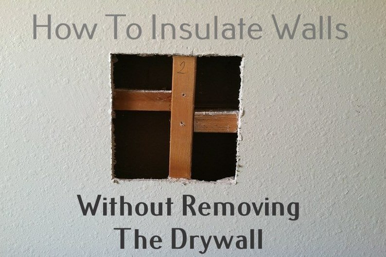 How To Easily Insulate Your Walls Without Removing The Drywall