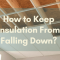 how to keep insulation from falling down