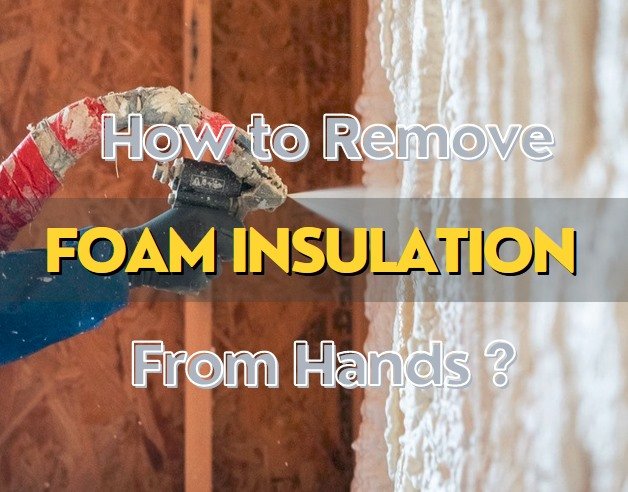 how to remove foam insulation from hands