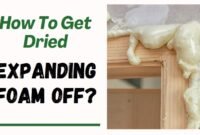 how do you get dried expanding foam off
