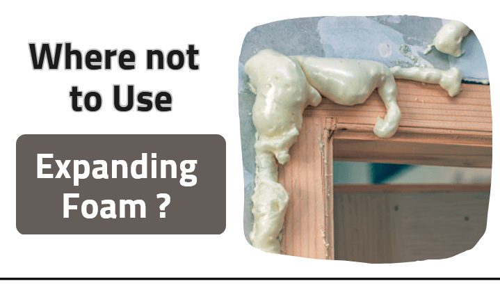 where not to use expanding foam