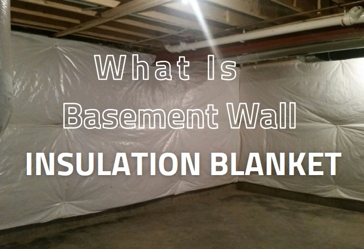 Maximizing Home Comfort with a Basement Wall Insulation Blanket