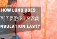 how long does fiberglass insulation last
